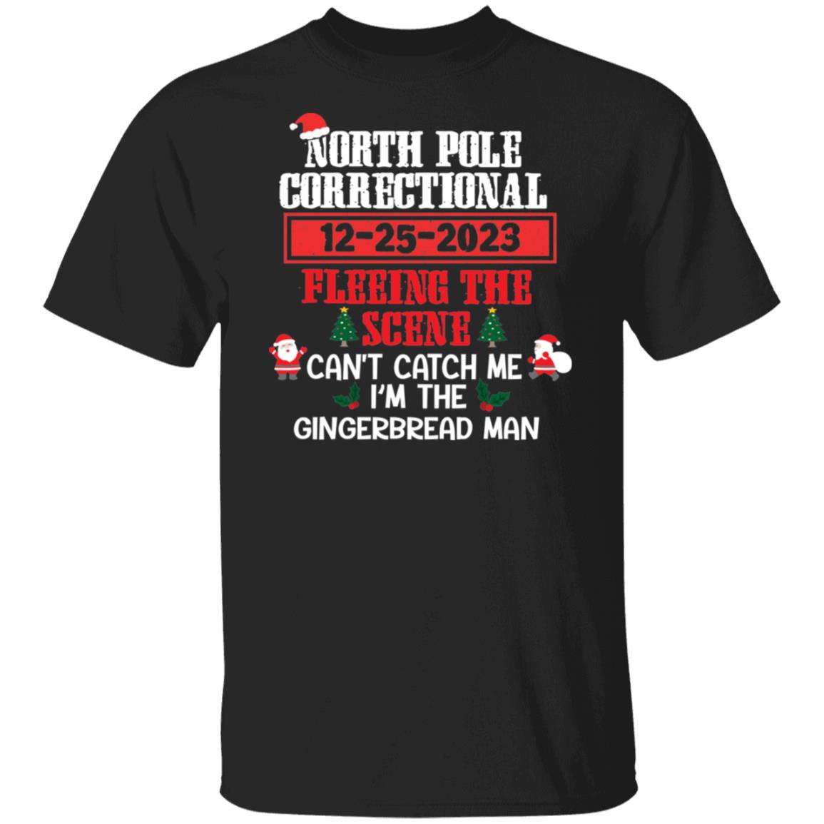 North Pole Correctional CAN'T CATCH ME I'M THE GINGERBREAD MAN Christmas T-Shirt
