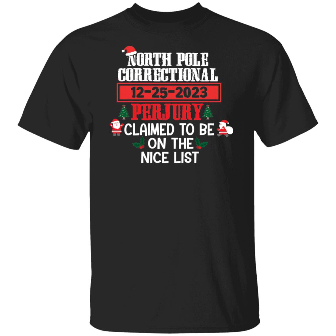 North Pole Correctional CLAIMED TO BE ON THE NICE LIST Christmas T-Shirt