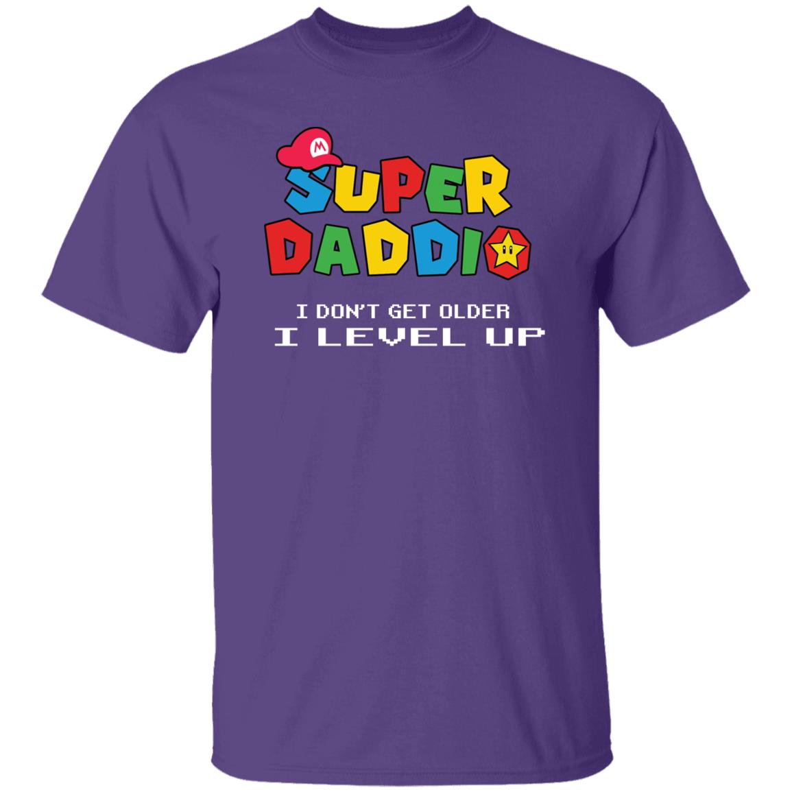Super Daddio: I Don't Get Older I level Up! Funny T-Shirt
