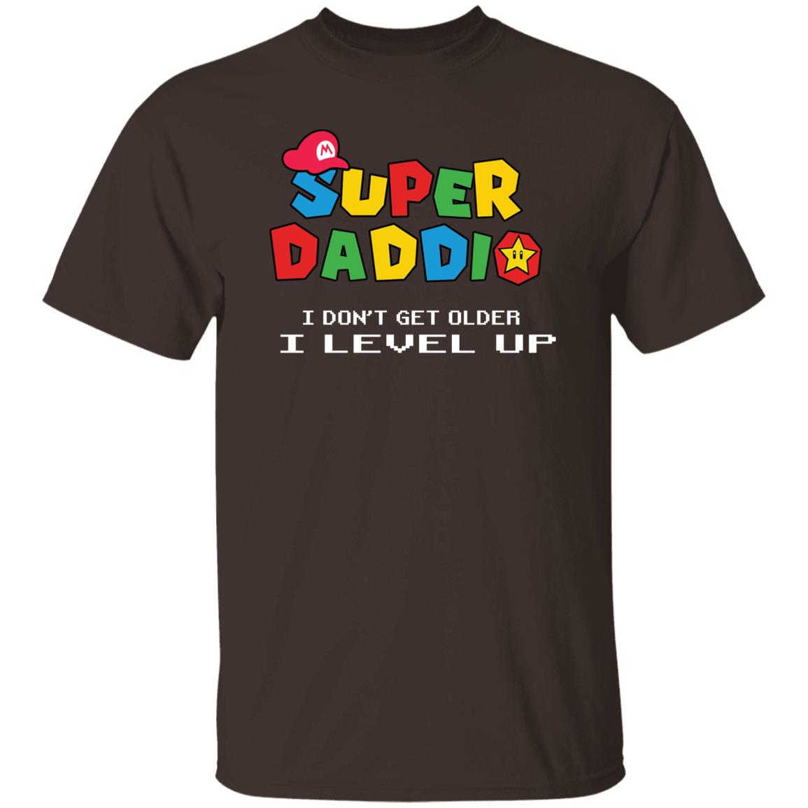 Super Daddio: I Don't Get Older I level Up! Funny T-Shirt