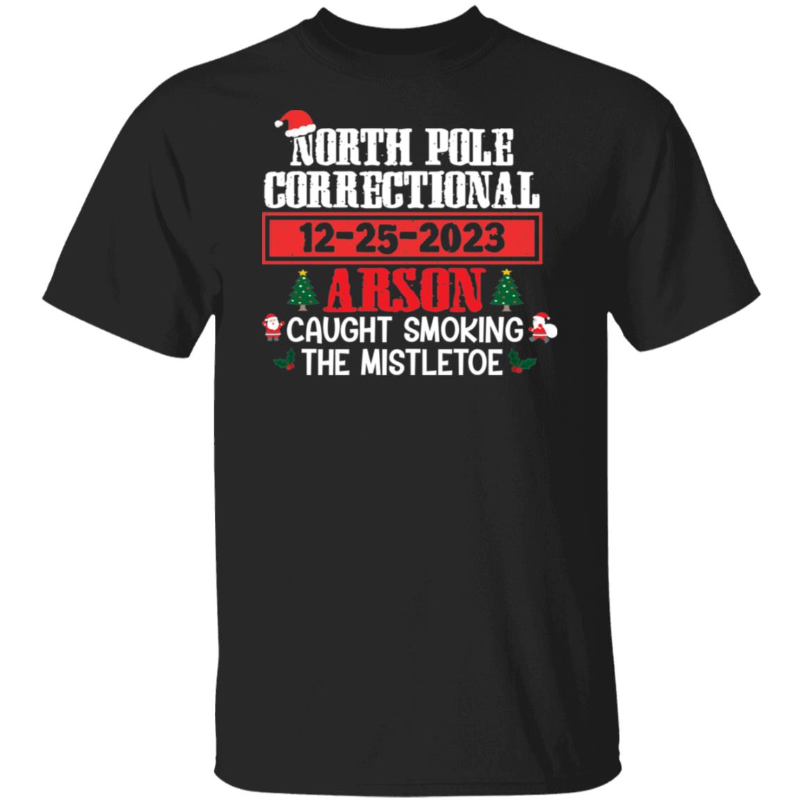 North Pole Correctional CAUGHT SMOKING THE MISTLETOE Christmas T-Shirt