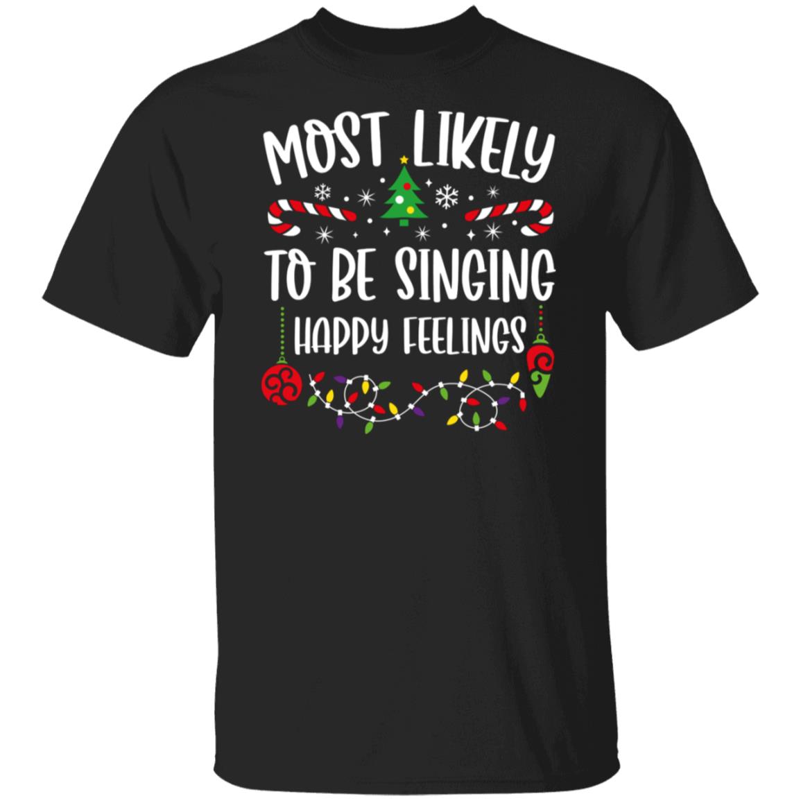 Most Likely To BE SINGING HAPPY FEELINGS Christmas T-Shirt