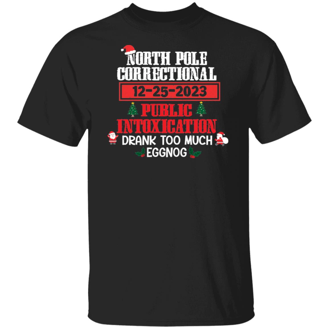 North Pole Correctional DRANK TOO MUCH EGGNOG Christmas T-Shirt