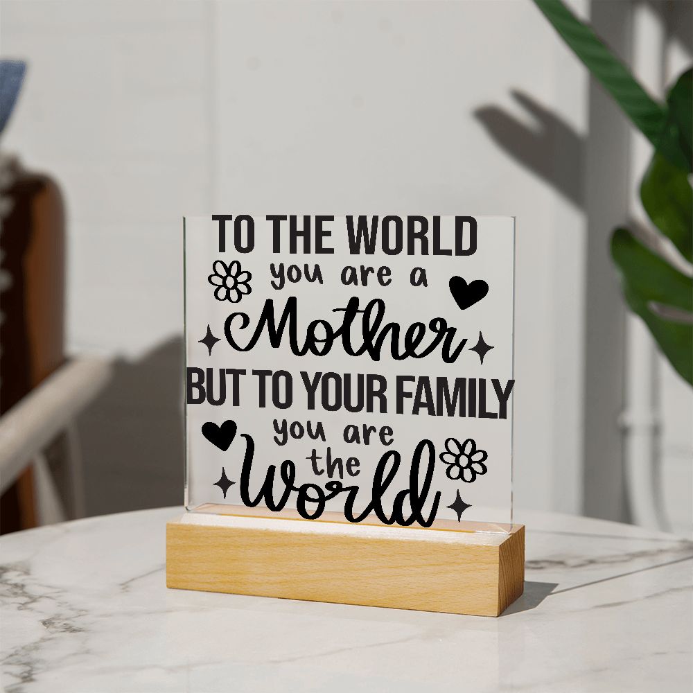 You Are The World Mom Acrylic Plaque