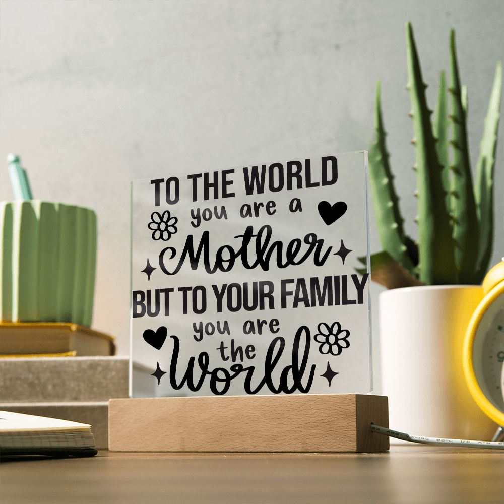 You Are The World Mom Acrylic Plaque
