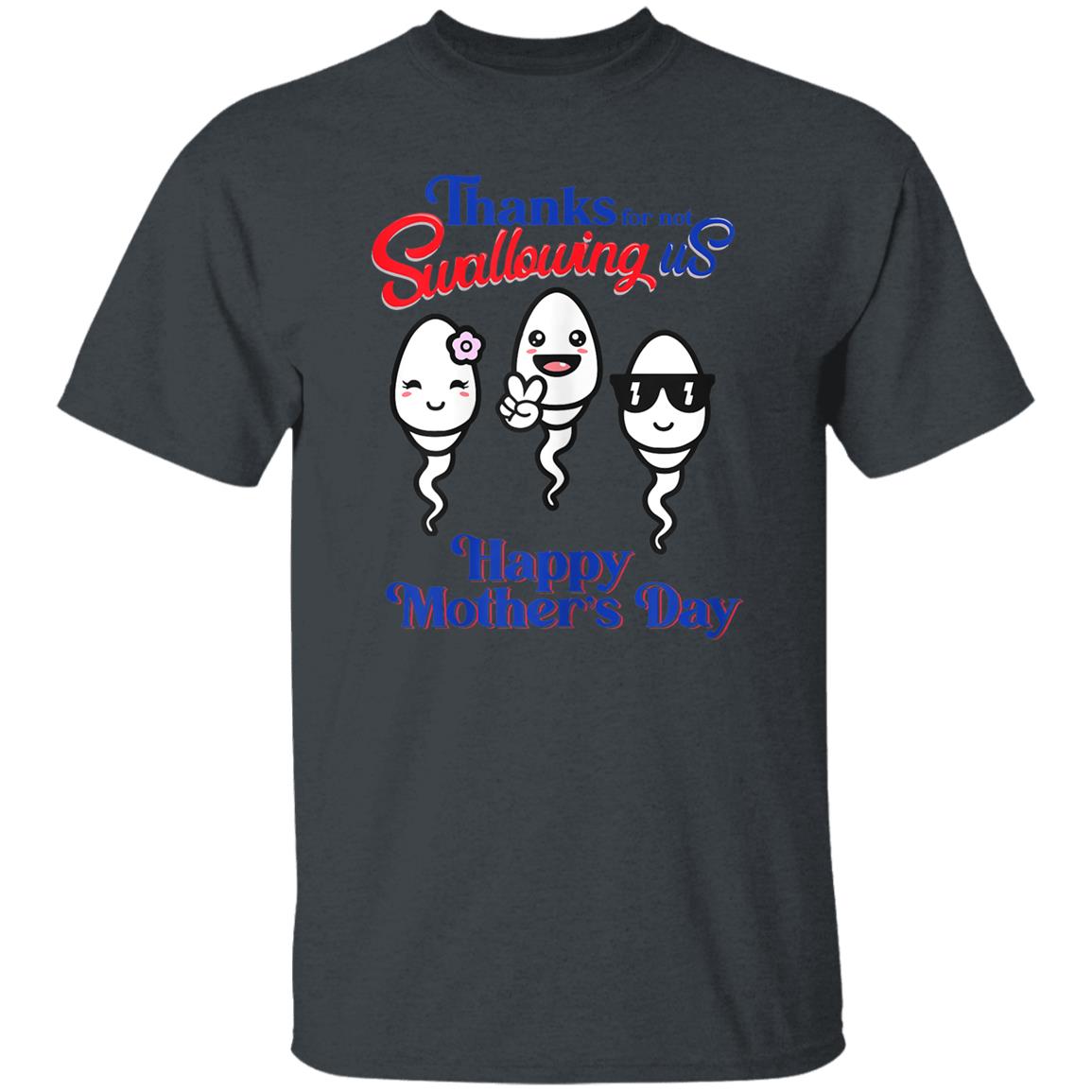 Thanks For Not Swallowing Us Funny T-Shirt - Mother's Day, Birthday Gift For Mom, Mother, Wife Apparel - Gift For Mom