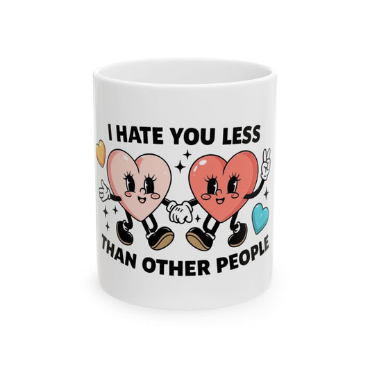 "I Hate You Less Than Other People" Valentine's Day Mug