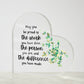 May You Be Proud Of The Work You Have Done - Acrylic Heart Plaque