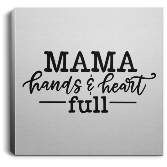 Mama Hands & Heart Full Canvas